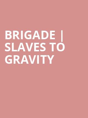 Brigade | Slaves to Gravity at O2 Academy Islington